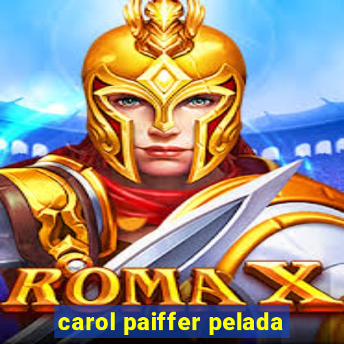 carol paiffer pelada